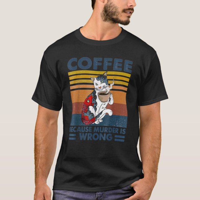 Tattoo Cat Coffee Because Murder Is Wrong Drinking T-Shirt (Front)