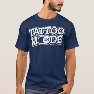 Tattoo Mode On Shop Tattooed Ink Tattooing Tattoo  T-Shirt