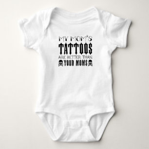 Tattoo, My Mom's Tattoos Are Better Than Your Moms Baby Bodysuit