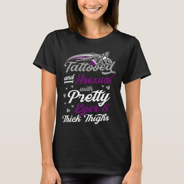 Tattooed And Asexual With Pretty Eyes And Thick Th T-Shirt (Front)