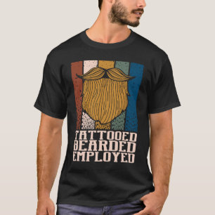 Tattooed Bearded Employed Beard Humour Moustache T-Shirt