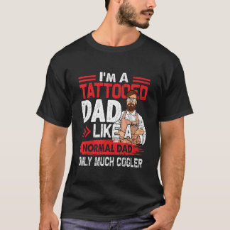 Tattooed Dad Like A Normal Dad Only Much Cooler T-Shirt