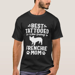Tattooed Dog Mum Wine Lover French Bulldog Frenchi T-Shirt