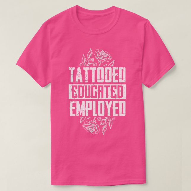Tattooed Educated Employed T-Shirt (Design Front)