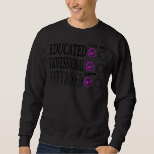 Tattooed Educated Professional And Employed 1 Sweatshirt