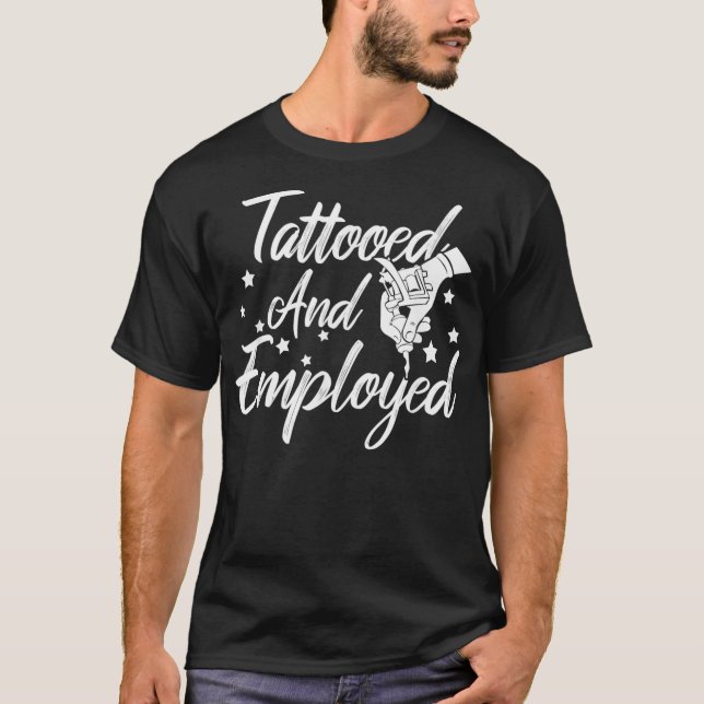 Tattooed Employed Funny Proud Tattoo Owner Biker T-Shirt (Front)