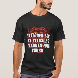 Tattooed For My Pleasure Bearded For Yours Beard L T-Shirt
