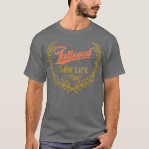 Tattooed Low Life 1 T-Shirt