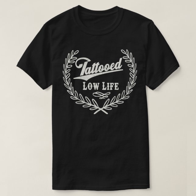 Tattooed Low Life T-Shirt (Design Front)