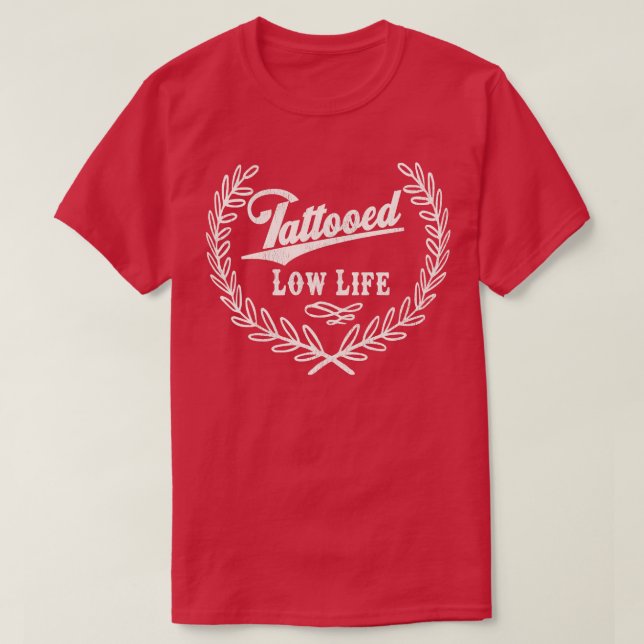 Tattooed Low Life T-Shirt (Design Front)
