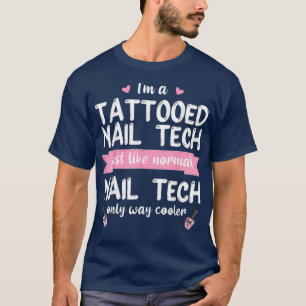 Tattooed Nail Tech Like A Normal Only Way Cooler T-Shirt