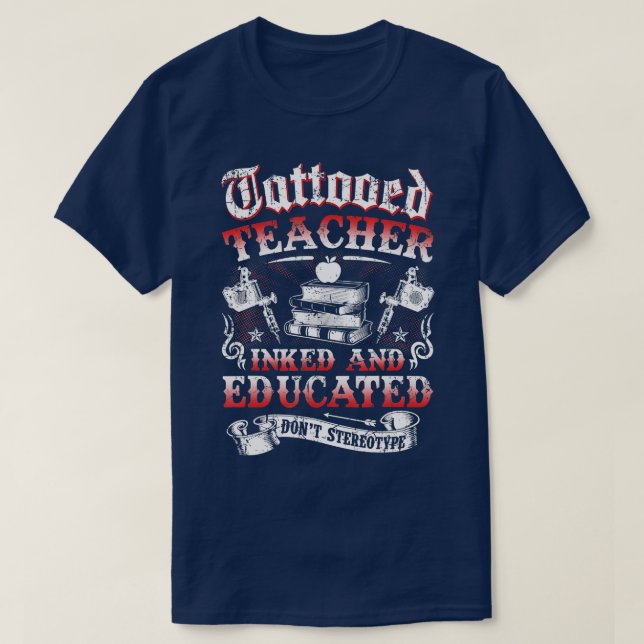 Tattooed Teacher Inked And Educated Funny  T-Shirt (Design Front)
