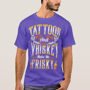 Tattoos And Makes Me Frisky T-Shirt
