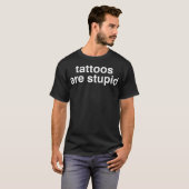 Tattoos are stupid tattoo artist  T-Shirt (Front Full)