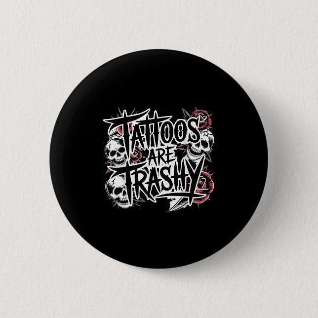 Tattoos are trashy  6 cm round badge (Front)