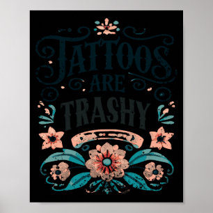 Tattoos Are Trashy Shirt Funny Tattoo Sarcastic Ga Poster