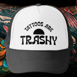 Tattoos Are Trashy Trucker Hat –With a Wink