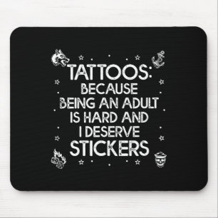 Tattoos because being an is hard deserve funnyTatt Mouse Mat