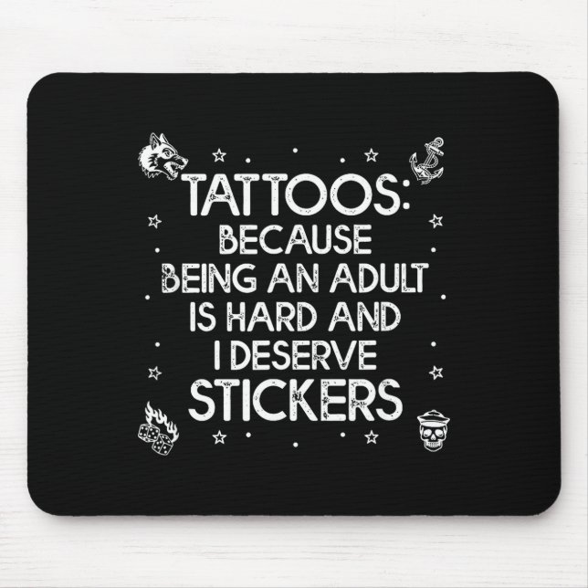 Tattoos because being an is hard deserve funnyTatt Mouse Mat (Front)