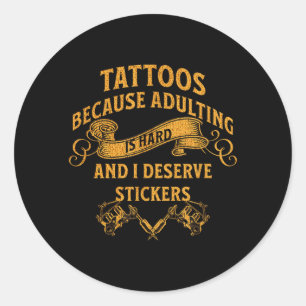 Tattoos Because Ing Is Hard And I Deserve Stickers