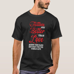 Tattoos Better Than Love Tattoo Studio Tattooed In T-Shirt
