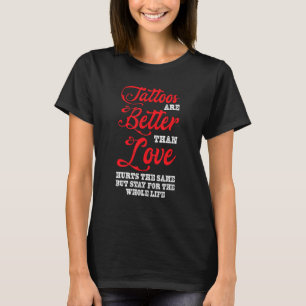 Tattoos Better Than Love  Tattoo Studio  Tattooed  T-Shirt
