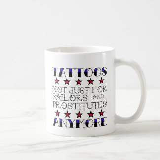 Tattoos not for sailors and prostitutes coffee mug