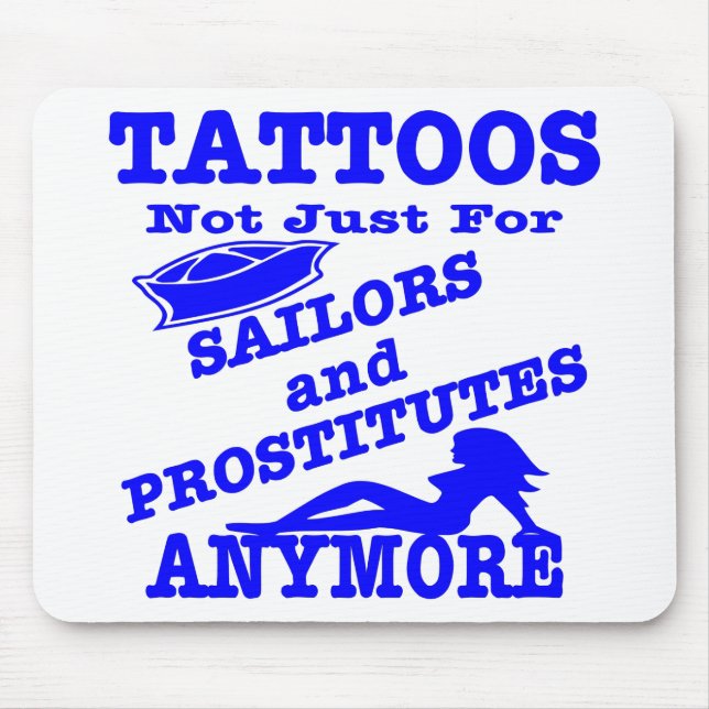 Tattoos Not Just For Sailors & Prostitutes Anymore Mouse Mat (Front)