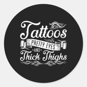 Tattoos Pretty Eyes And Thick Thighs 2  Classic Round Sticker
