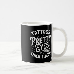 Tattoos Pretty Eyes And Thick Thighs - Gym Fitness Coffee Mug