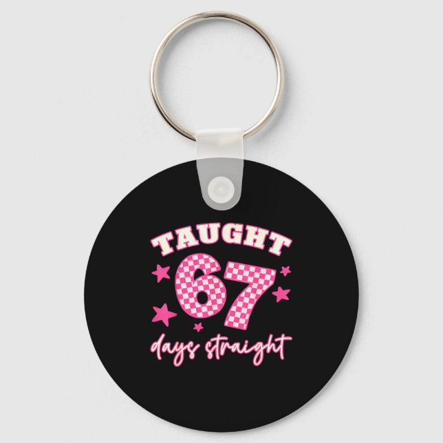 Taught 67 Days Straight Funny 6 7 Teachers Student Key Ring (Front)