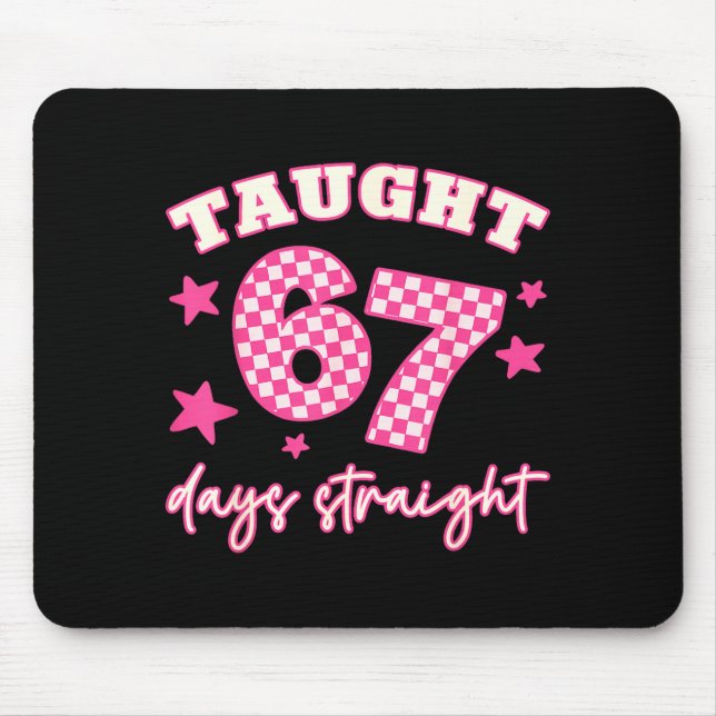 Taught 67 Days Straight Funny 6 7 Teachers Student Mouse Mat (Front)