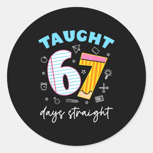 Taught 67 Days Straight Funny Six Seven 6 7 Meme S Classic Round Sticker (Front)