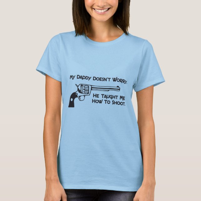 Taught Me How to Shoot T-Shirt (Front)