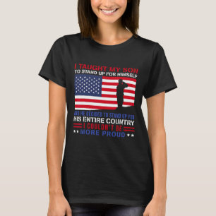 Taught My Son How To Stand Up Proud Military Mum A T-Shirt