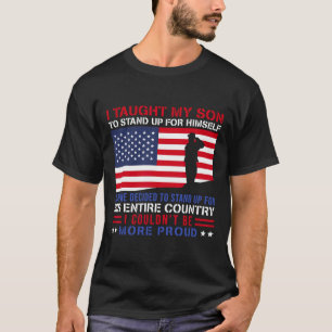 Taught My Son How To Stand Up Proud Military Mum A T-Shirt