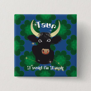 Taur 21 avrigl fin 20 matg Buttun 15 Cm Square Badge