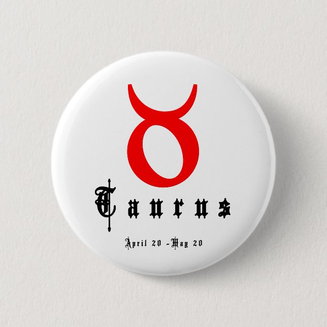 TAURUS, April 20 - May 20 6 Cm Round Badge (Front)