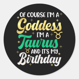 Taurus Birthday For Women Its My Birthday Goddess Classic Round Sticker
