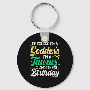 Taurus Birthday For Women Its My Birthday Goddess Key Ring