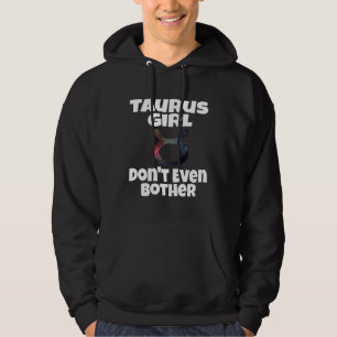Taurus Girl Don t Even Bother Astrology Astrologic Hoodie