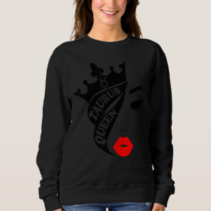 Taurus Queen Birthday  Red Lips Taurus Zodiac Sweatshirt