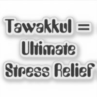 Tawakkul = Ultimate Stress Relief