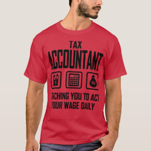 Tax Accountant Teaching You To Act Your Wage Daily T-Shirt