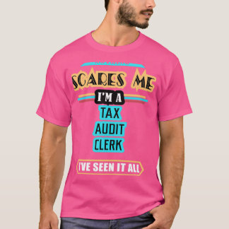 Tax Audit Clerk Nothing Scares Me T-Shirt
