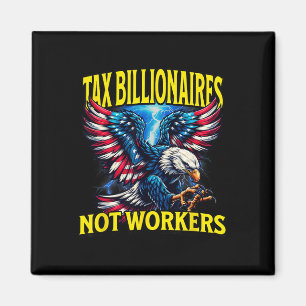 Tax Billionaires Not Workers Magnet