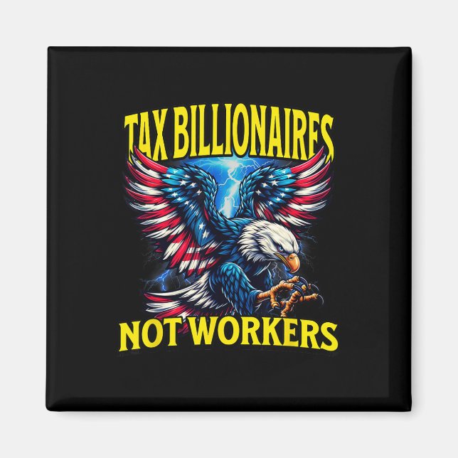 Tax Billionaires Not Workers  Magnet (Front)