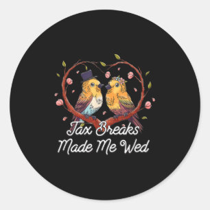 Tax Breaks Made Me Wed Funny Wedding Humour Bride Classic Round Sticker