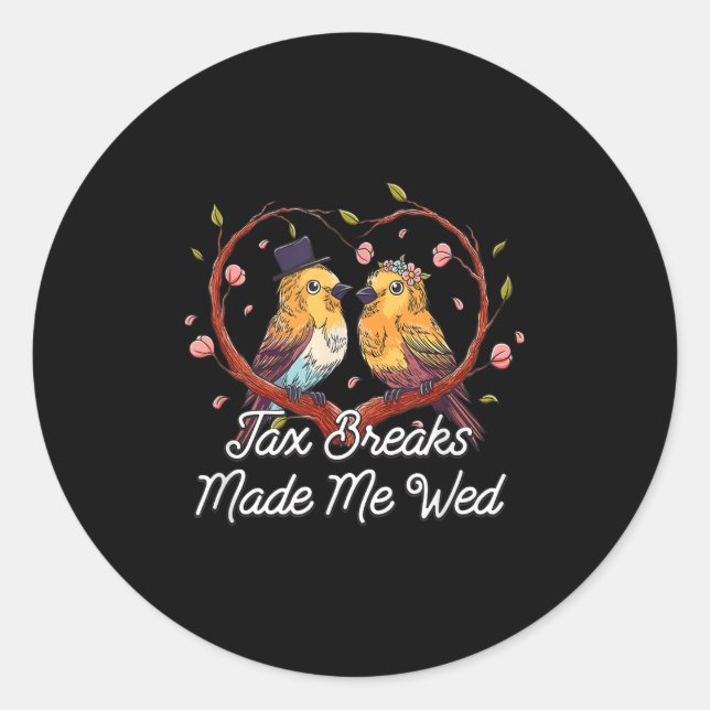 Tax Breaks Made Me Wed Funny Wedding Humour Bride  Classic Round Sticker (Front)