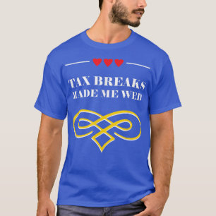 Tax Breaks Made Me Wed Funny Wedding Humour Bride  T-Shirt